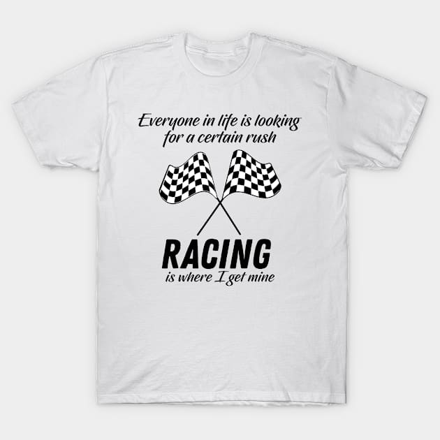 Racing is where I get my Rush in life T-Shirt by Vroomium